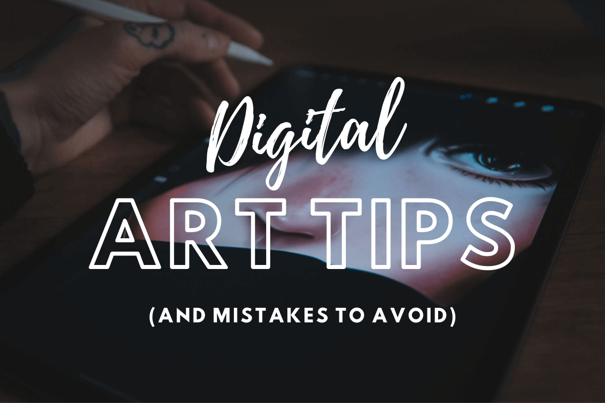10 Digital Art Tips (and 5 Mistakes to Avoid) Every Artist Needs to Know